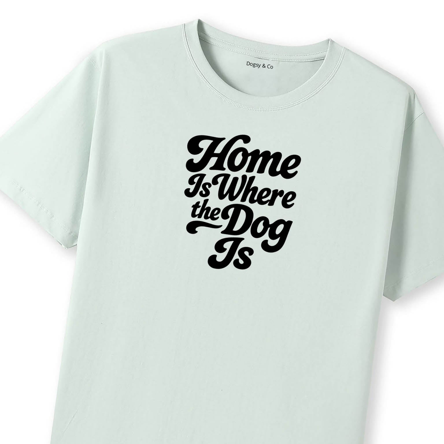 Home Is Where the Dog Is T-Shirt - image 9