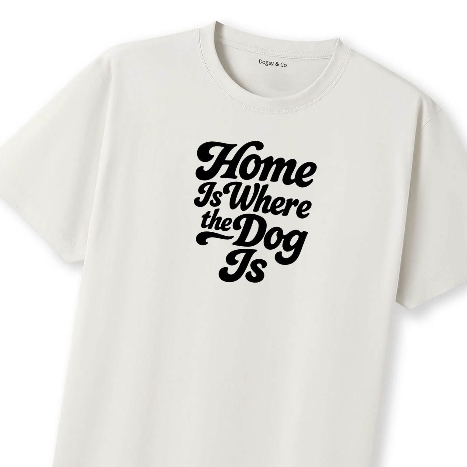 Home Is Where the Dog Is T-Shirt - image 10
