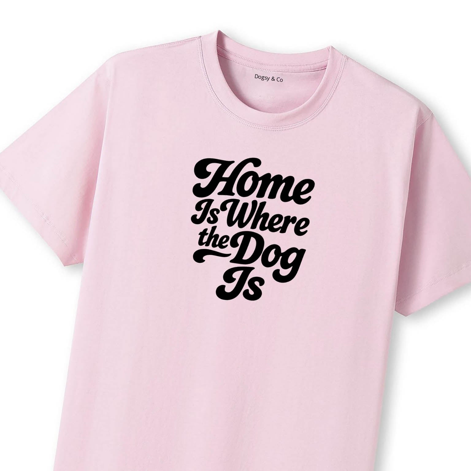Home Is Where the Dog Is T-Shirt - image 11
