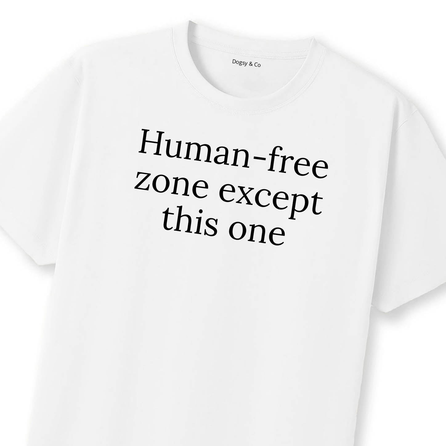 Human-free Zone (Except This One) T-Shirt | Dogsy & Co