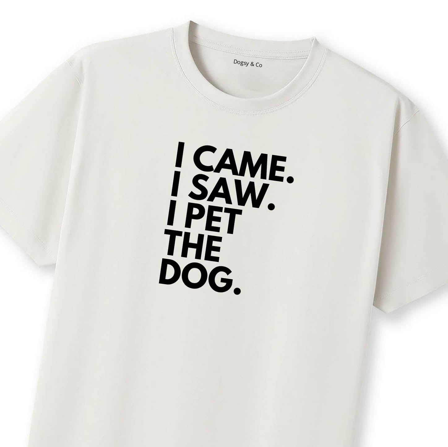 I Came. I Saw. I Pet the Dog. T-Shirt - image 10