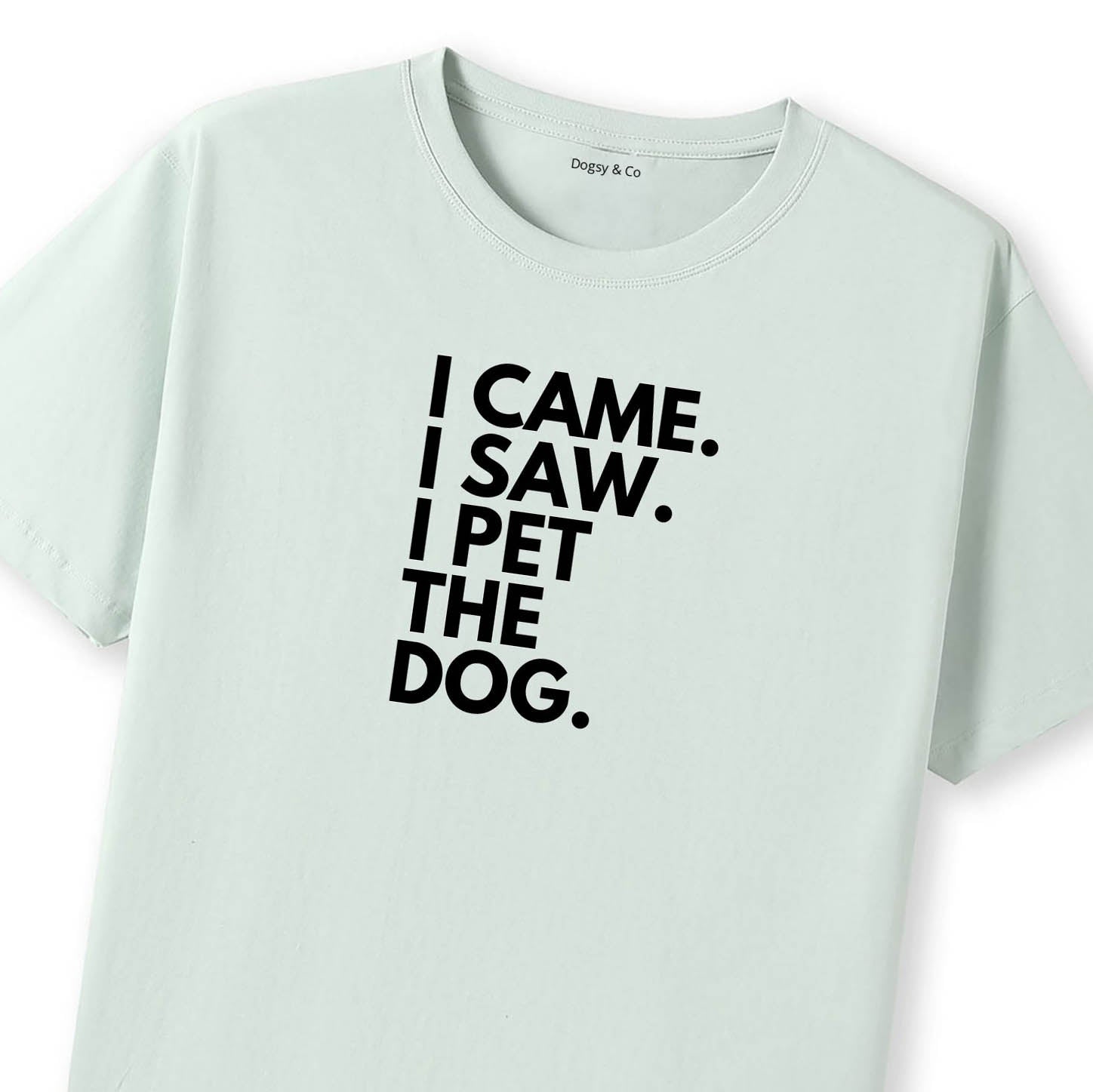 I Came. I Saw. I Pet the Dog. T-Shirt - image 11