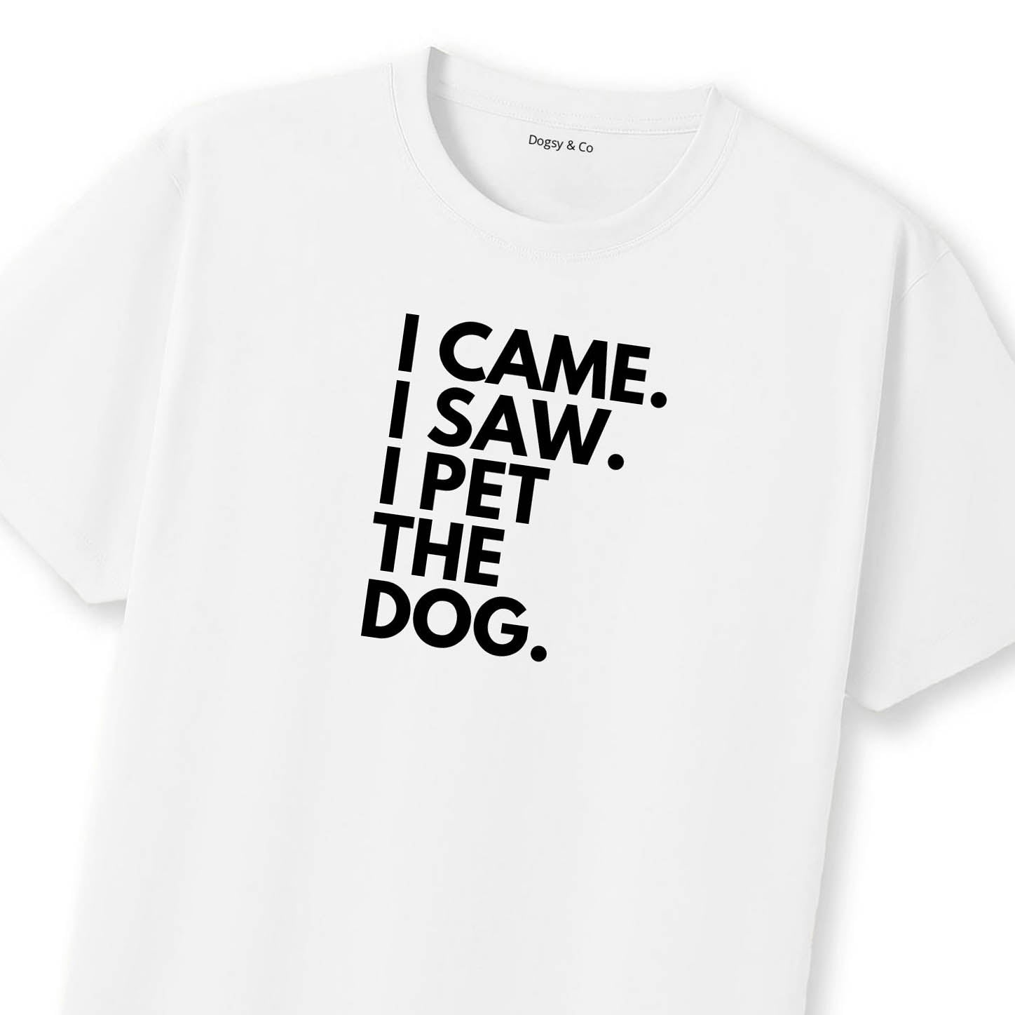 I Came. I Saw. I Pet the Dog. T-Shirt | Dogsy & Co