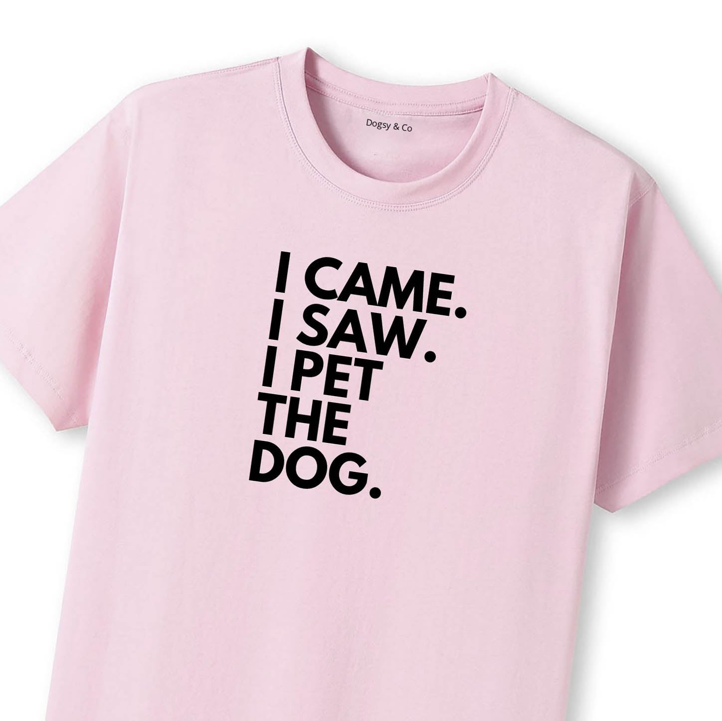 I Came. I Saw. I Pet the Dog. T-Shirt - image 8