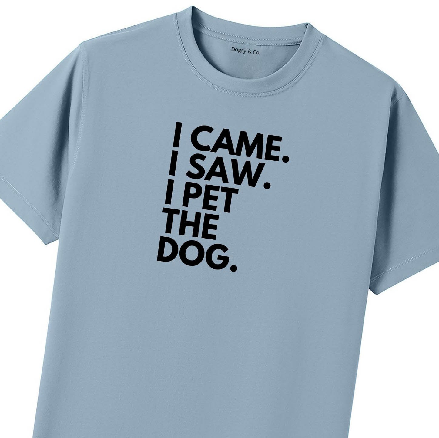 I Came. I Saw. I Pet the Dog. T-Shirt - image 9