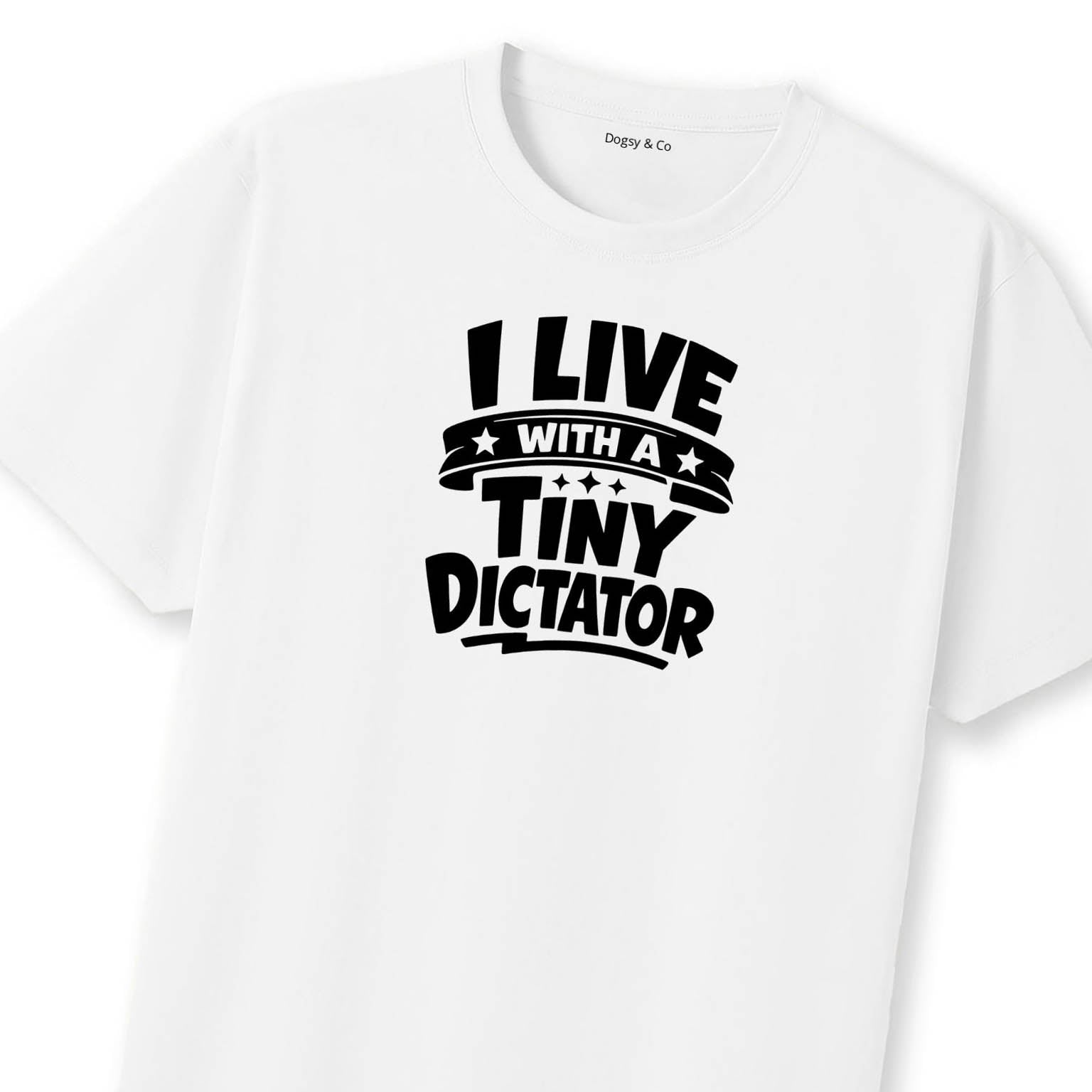 I Live With a Tiny Dictator T-Shirt | Dogsy & Co