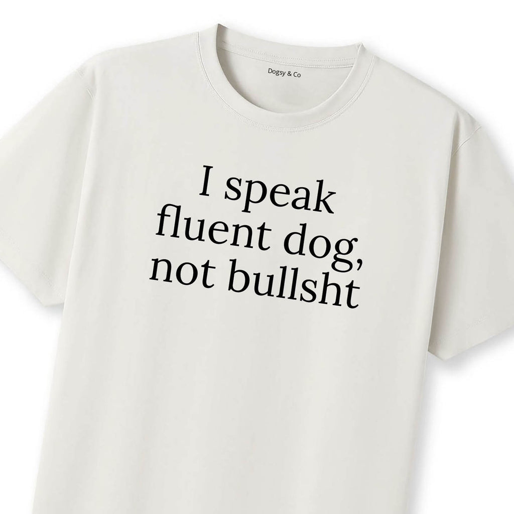 I Speak Fluent Dog, Not Bullsh*t T-Shirt - image 11