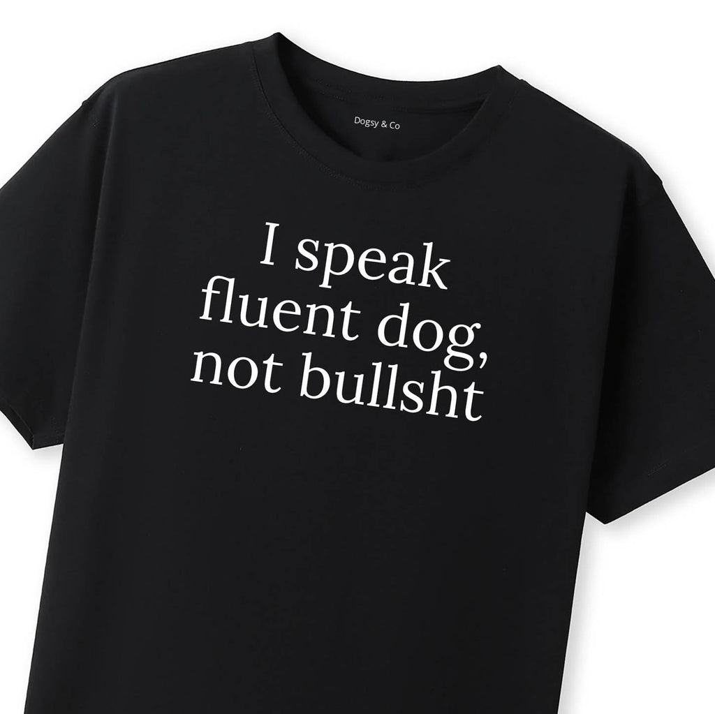 I Speak Fluent Dog, Not Bullsh*t T-Shirt - image 8