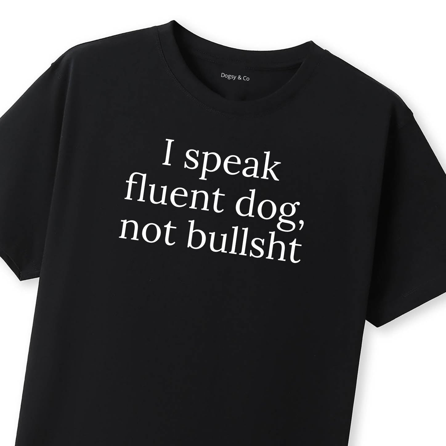 I Speak Fluent Dog, Not Bullsh*t T-Shirt - image 8