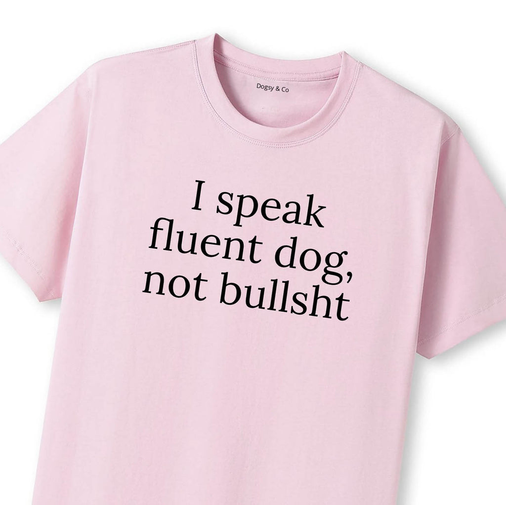 I Speak Fluent Dog, Not Bullsh*t T-Shirt - image 9