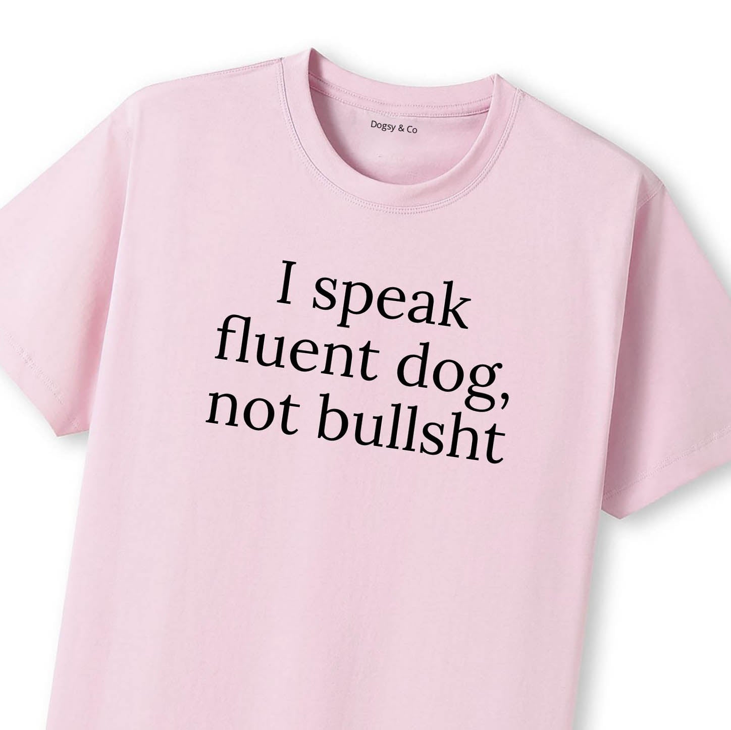 I Speak Fluent Dog, Not Bullsh*t T-Shirt - image 9
