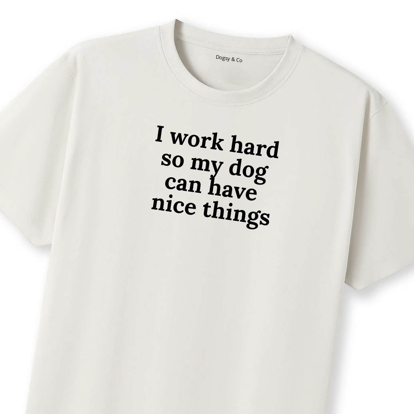 I Work Hard So My Dog Can Have Nice Things T-Shirt - image 11