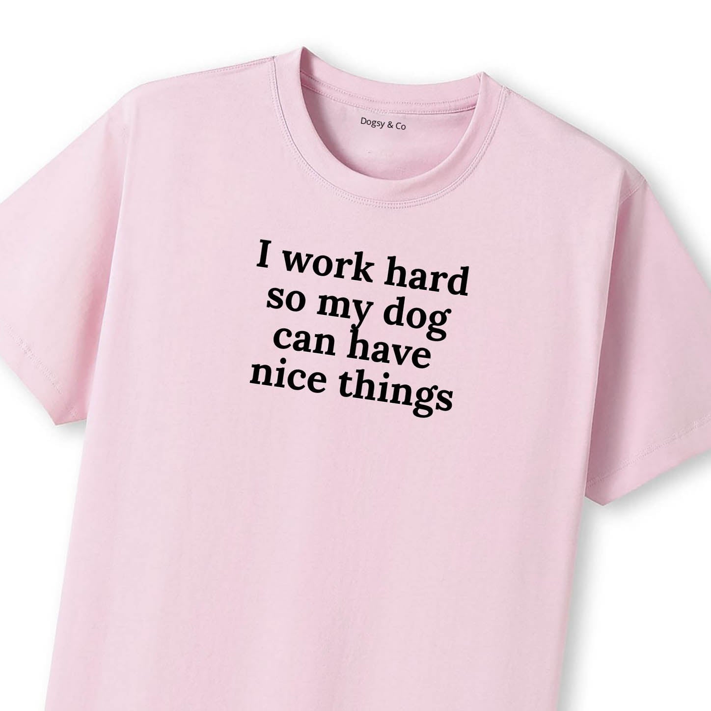 I Work Hard So My Dog Can Have Nice Things T-Shirt - image 9