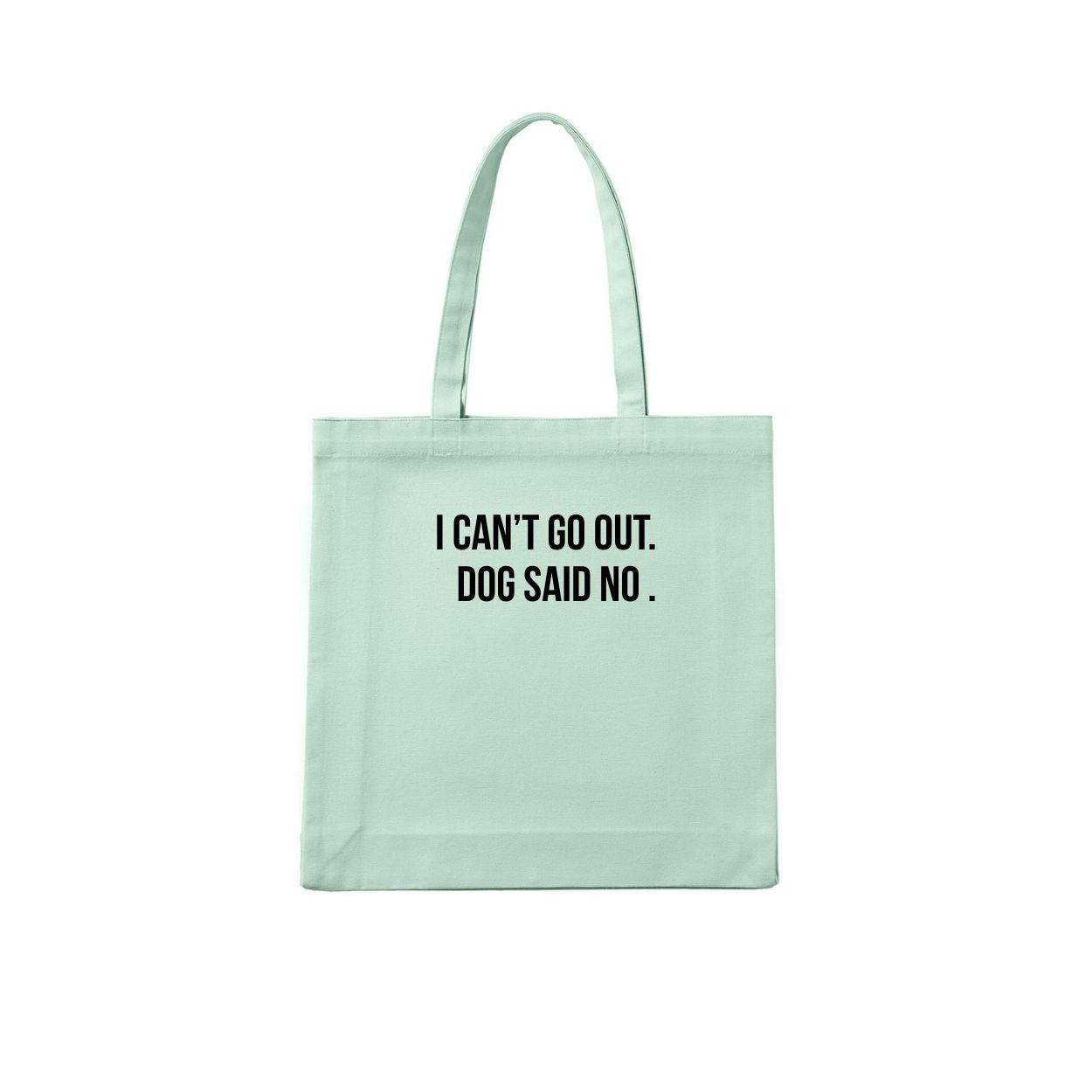 I CANT GO OUT DOG SAID NO Tote Bag