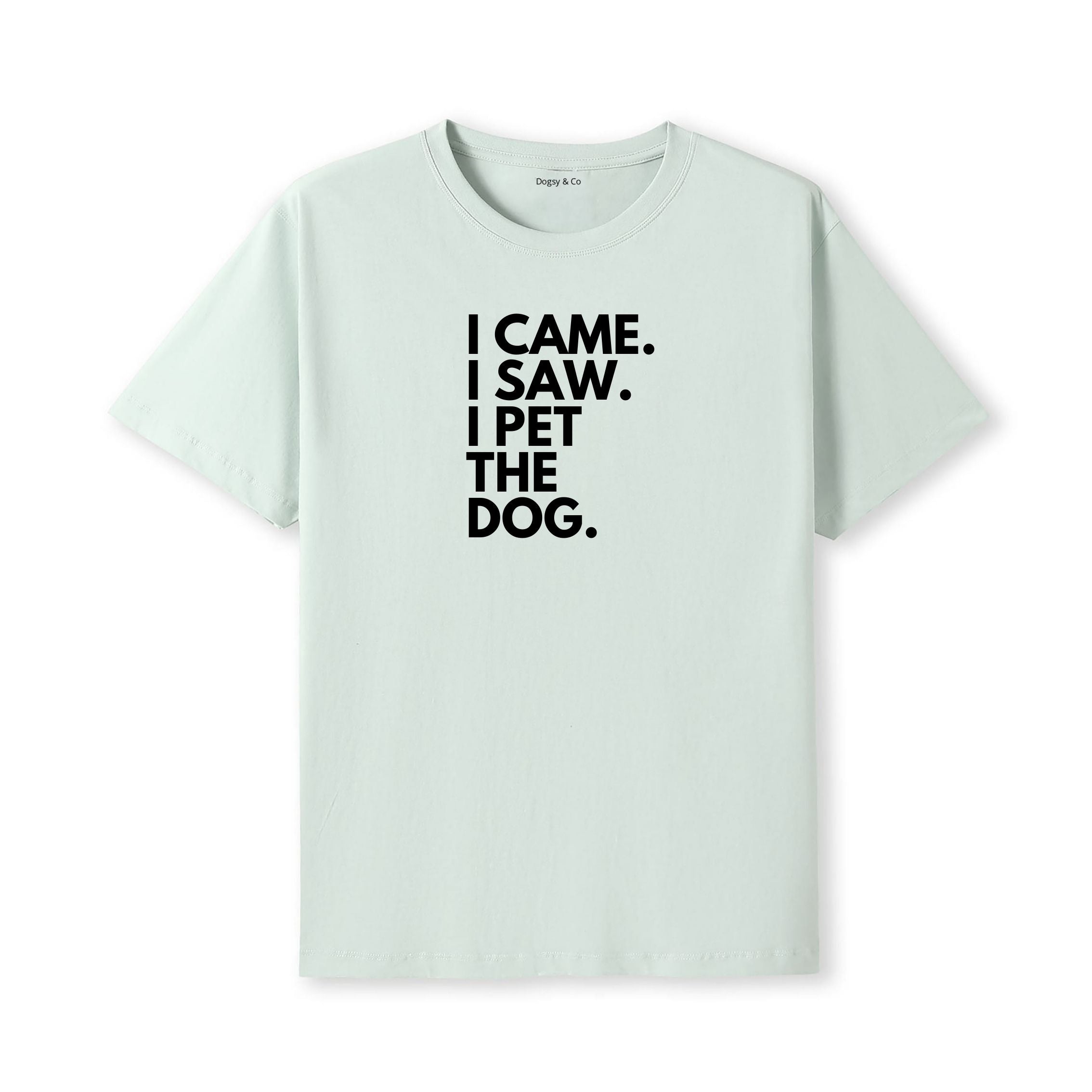 I Came. I Saw. I Pet the Dog. T-Shirt - alternate view