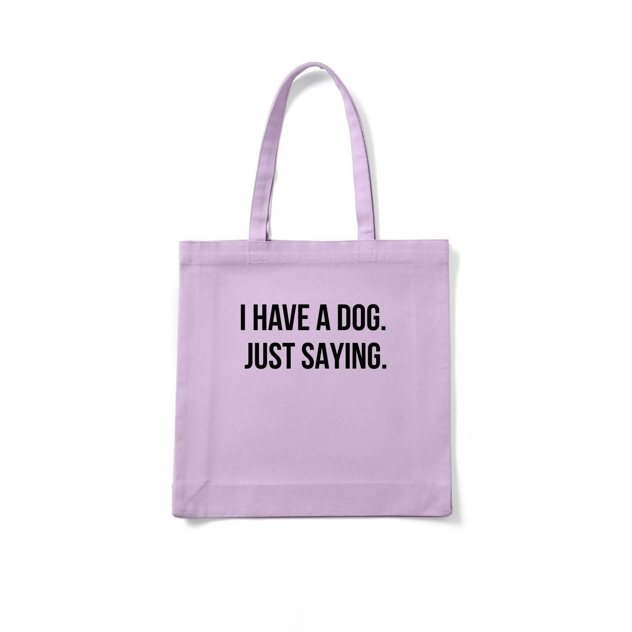I HAVE A DOG. JUST SAYING. Tote Bag