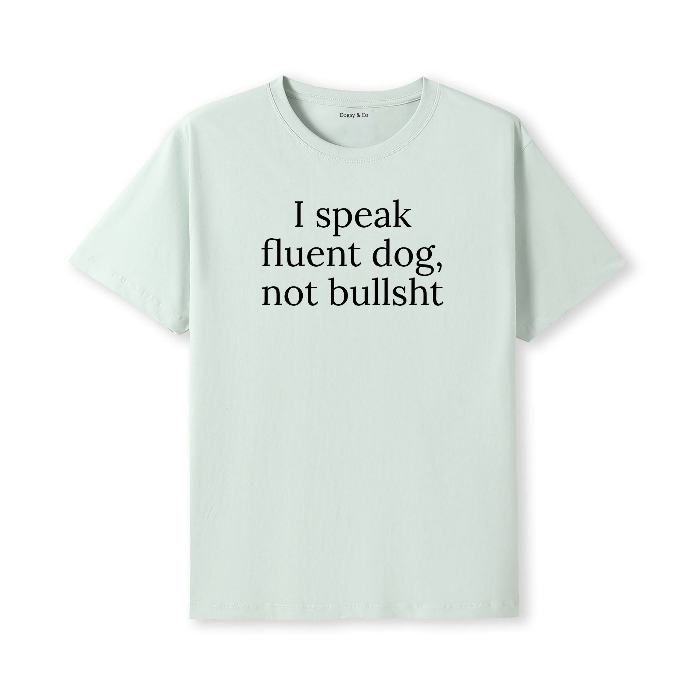 I Speak Fluent Dog, Not Bullsh*t T-Shirt - alternate view