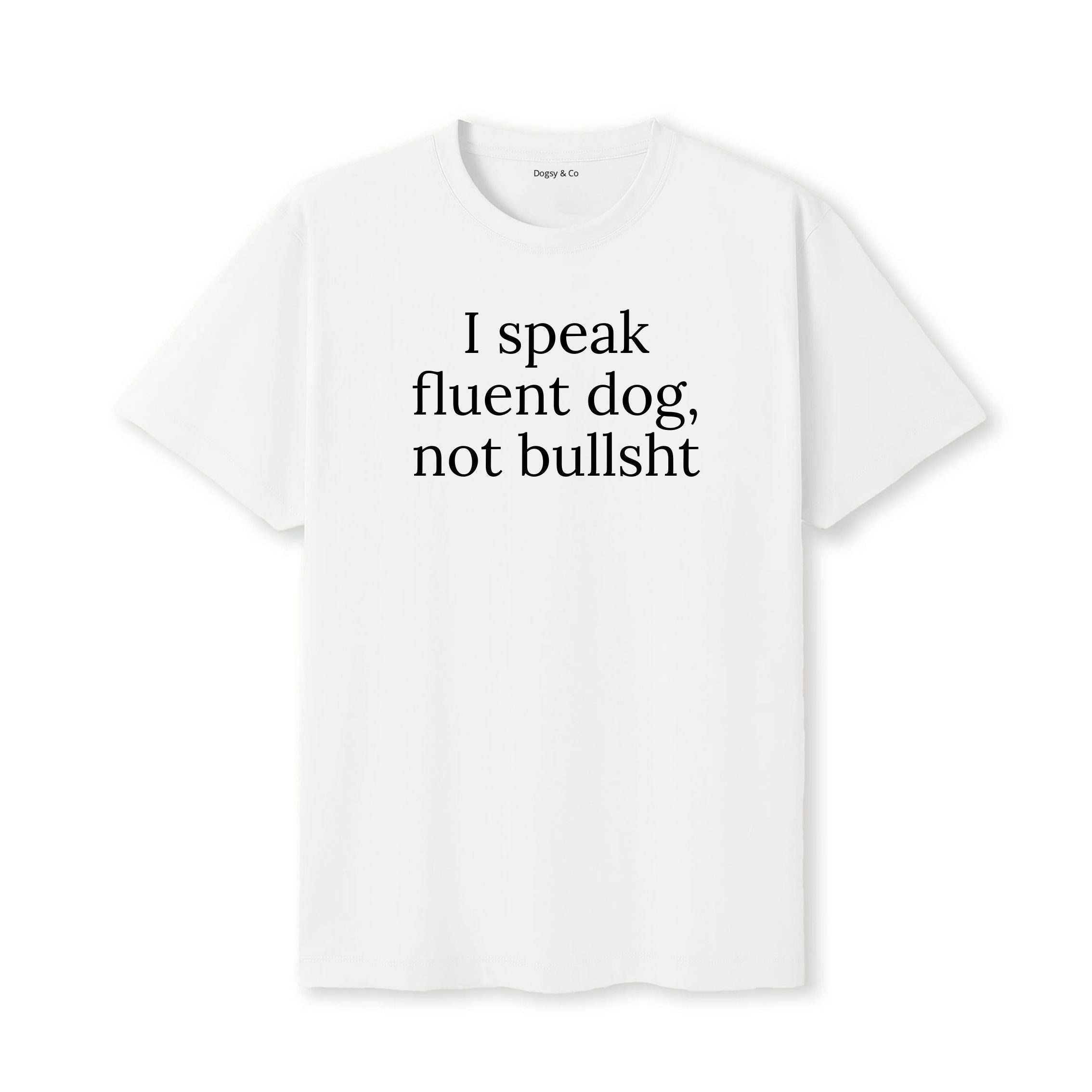 I Speak Fluent Dog, Not Bullsh*t T-Shirt - image 6