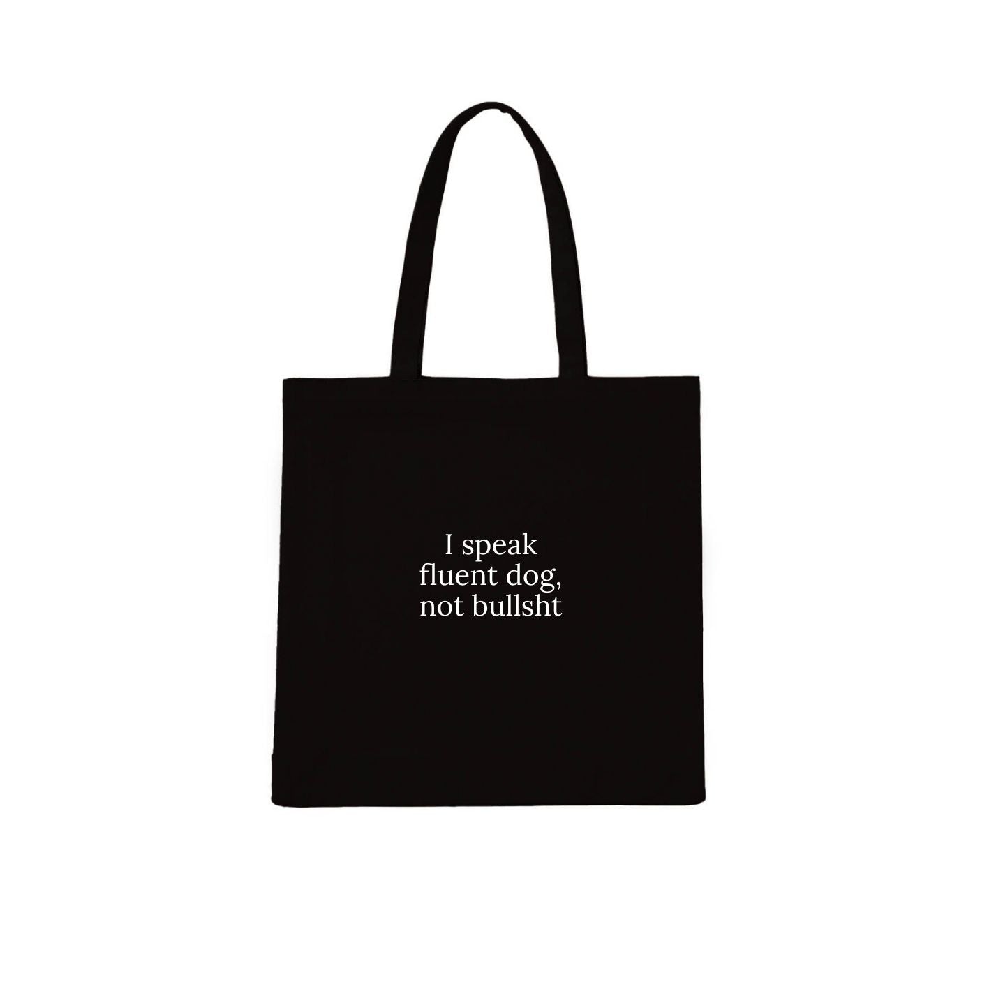 I Speak Fluent Dog, Not Bullsh*t Tote