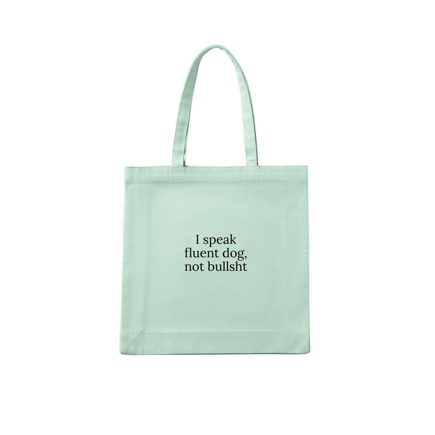I Speak Fluent Dog, Not Bullsh*t Tote