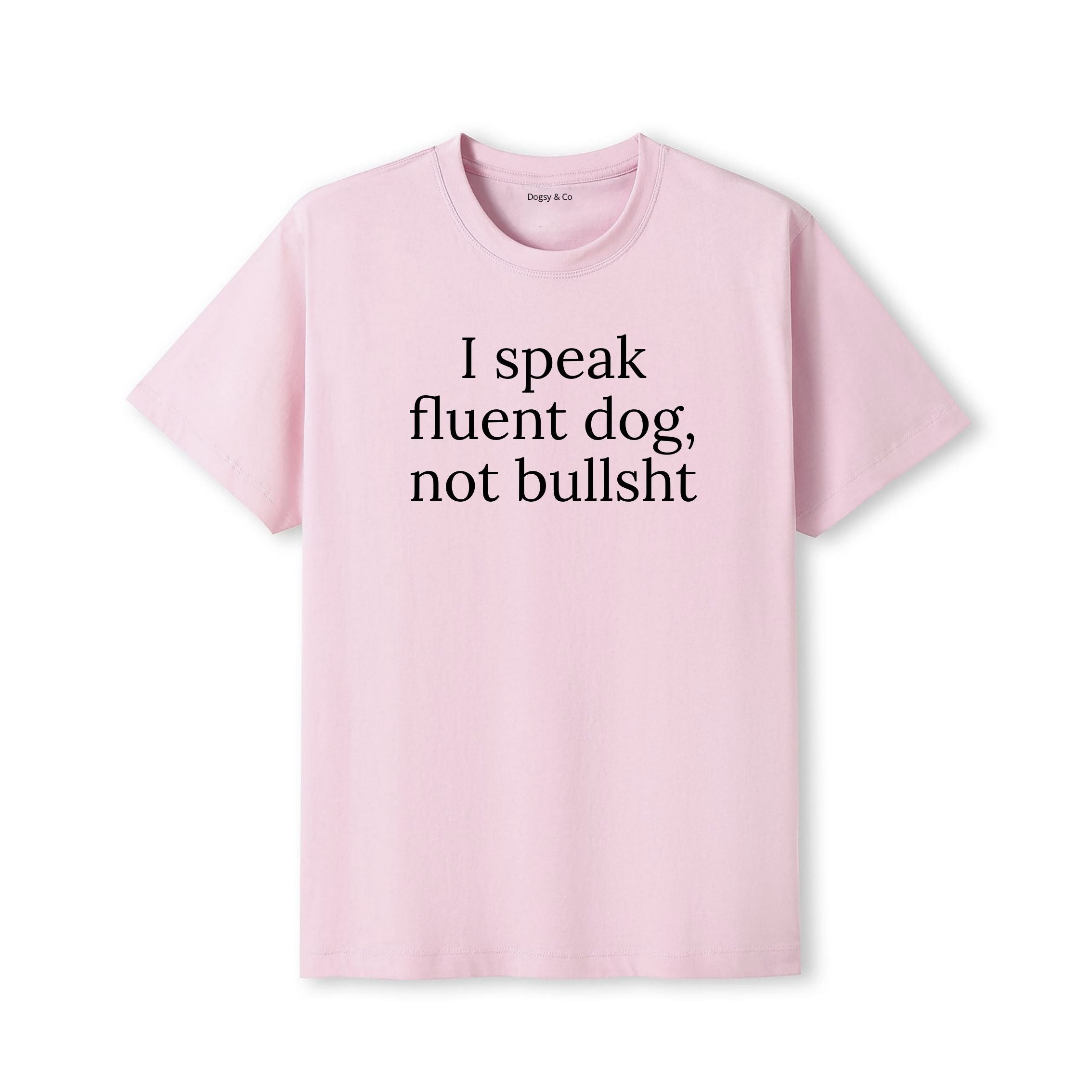 I Speak Fluent Dog, Not Bullsh*t T-Shirt - detail view