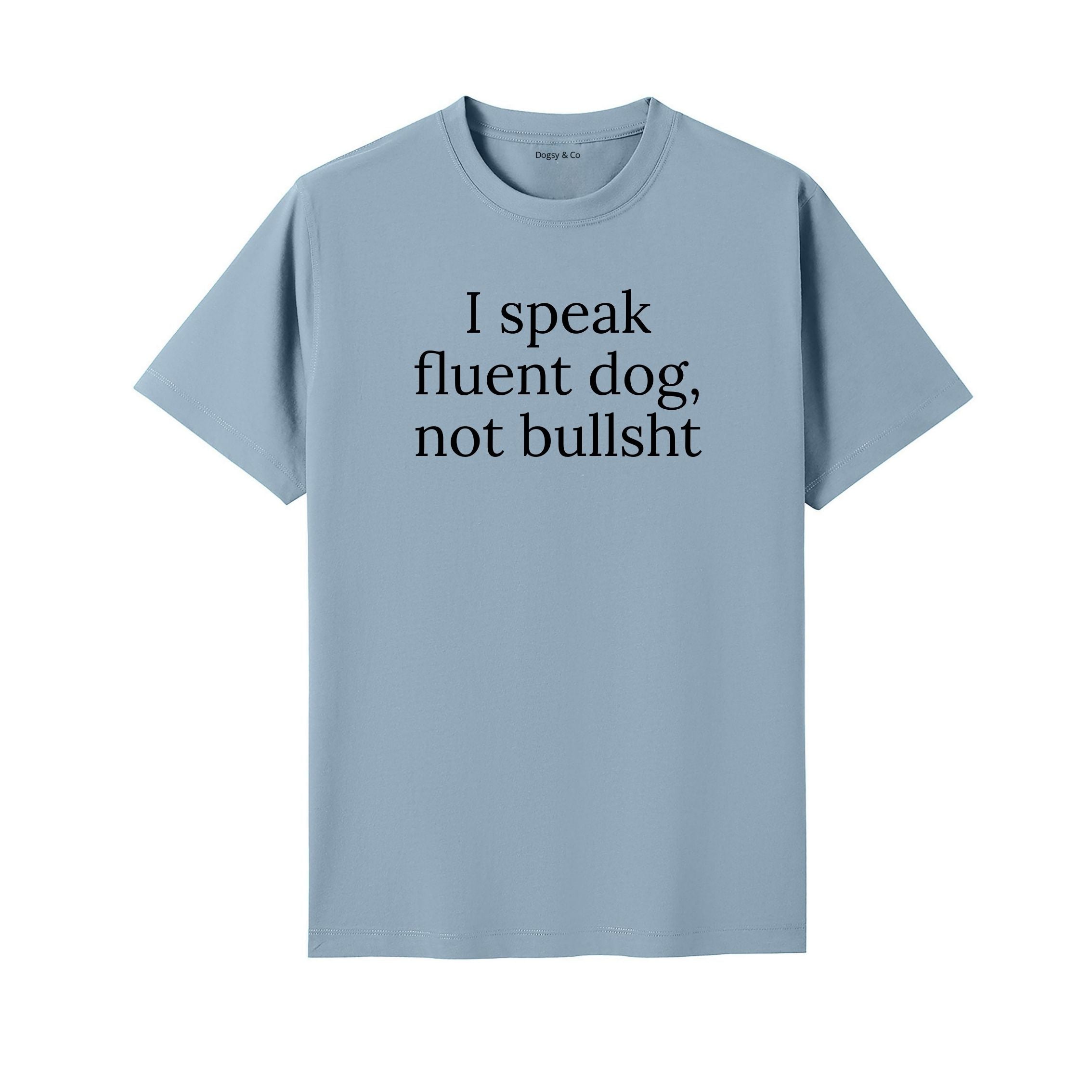 I Speak Fluent Dog, Not Bullsh*t T-Shirt - image 4