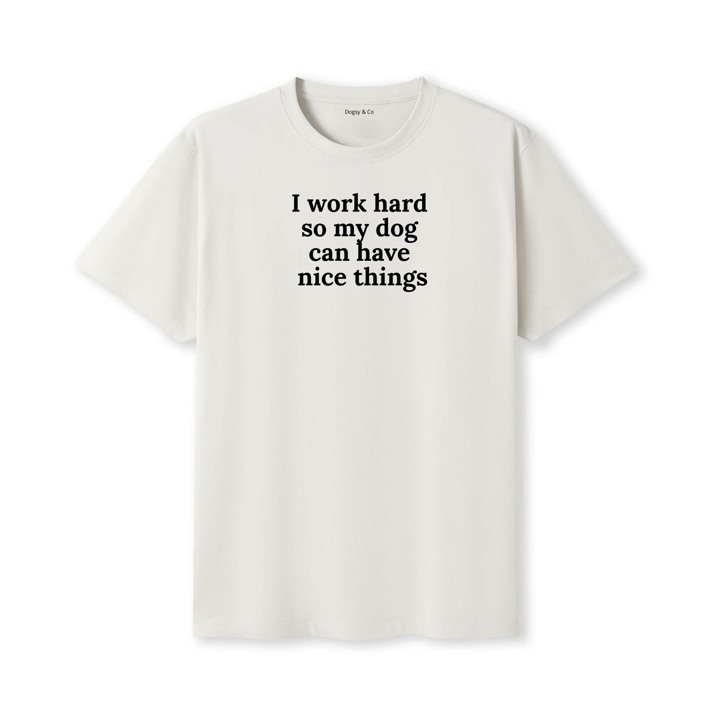 I Work Hard So My Dog Can Have Nice Things T-Shirt - image 5