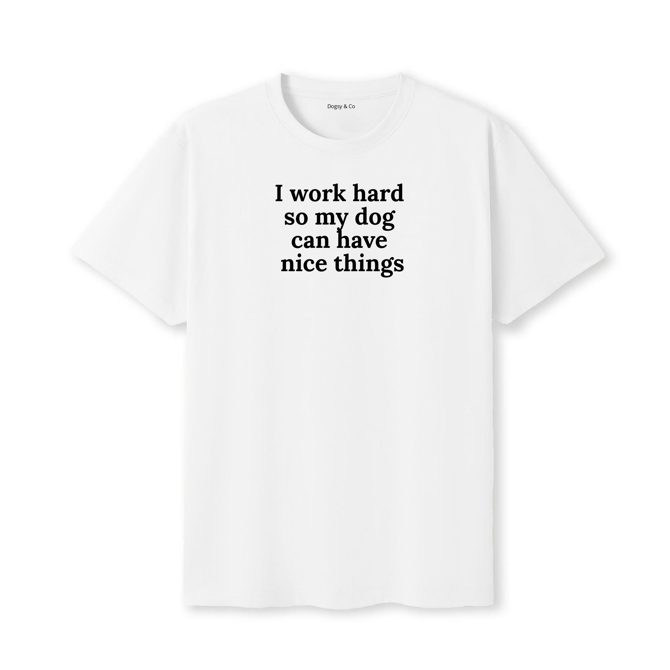 I Work Hard So My Dog Can Have Nice Things T-Shirt - image 6