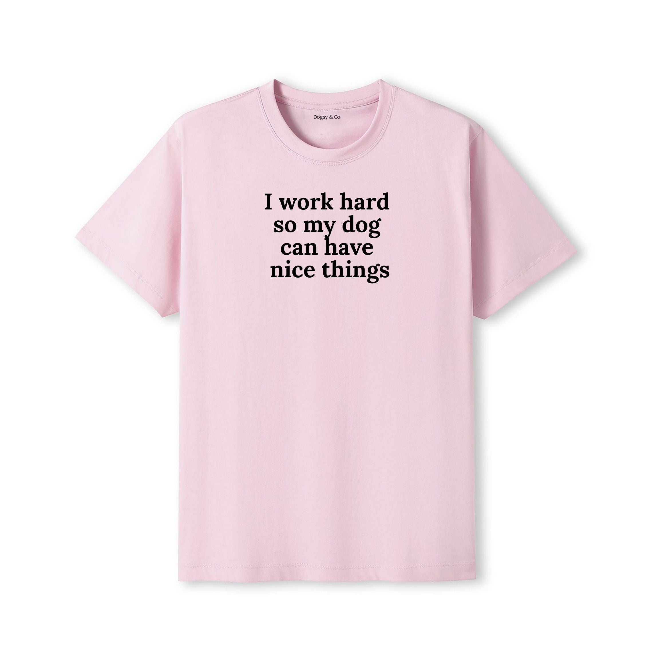 I Work Hard So My Dog Can Have Nice Things T-Shirt - detail view