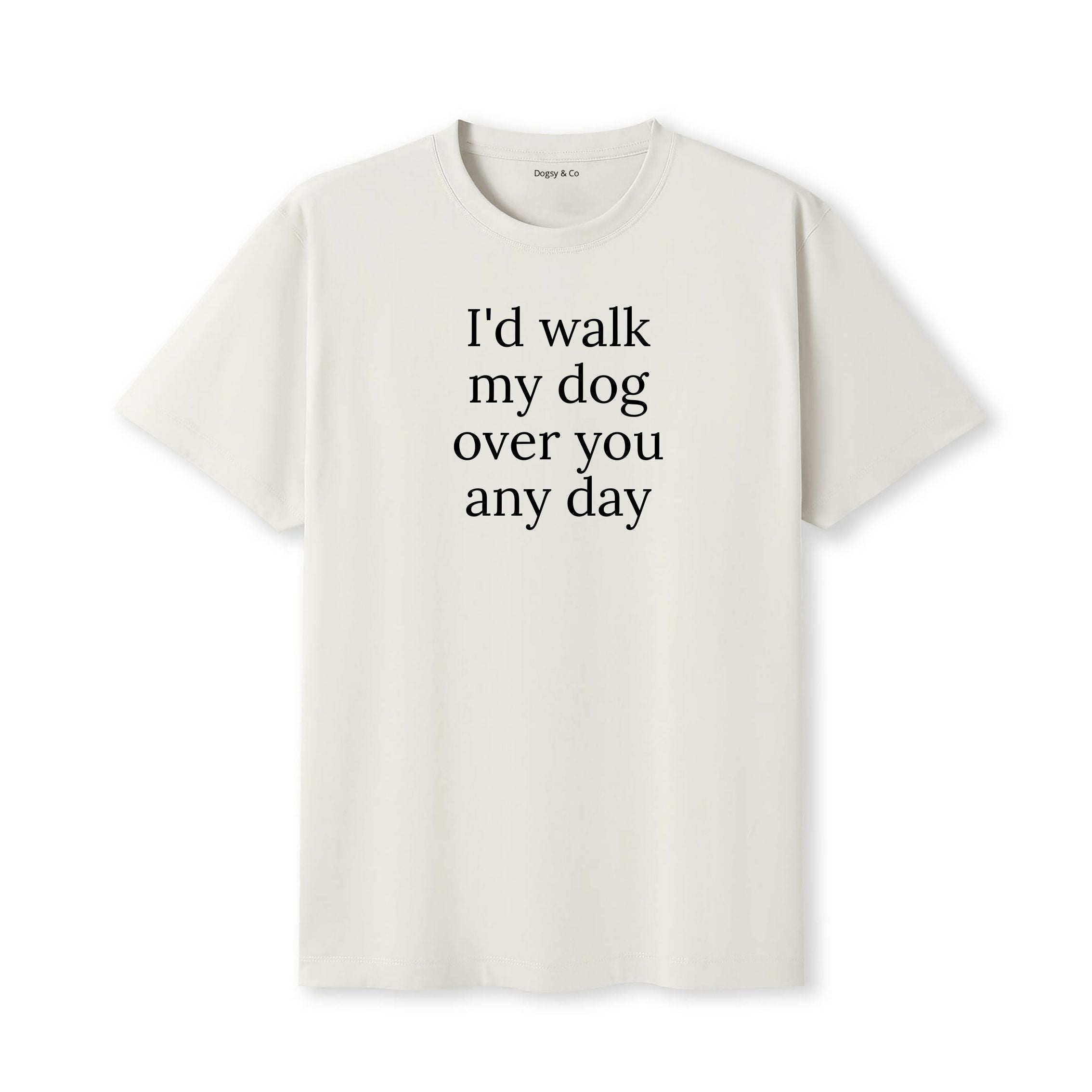 I'd Walk My Dog Over You Any Day T-Shirt - image 4