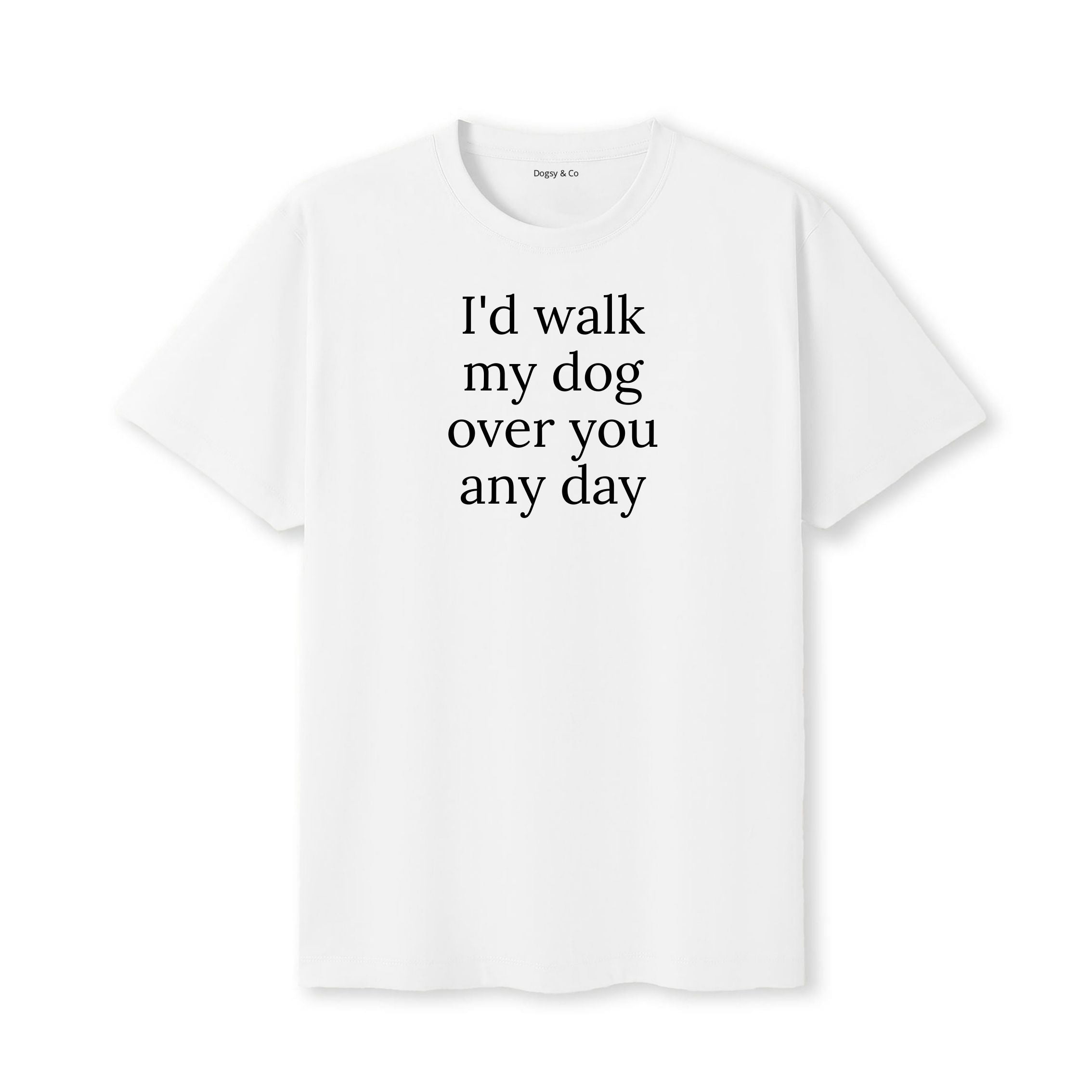 I'd Walk My Dog Over You Any Day T-Shirt - image 5
