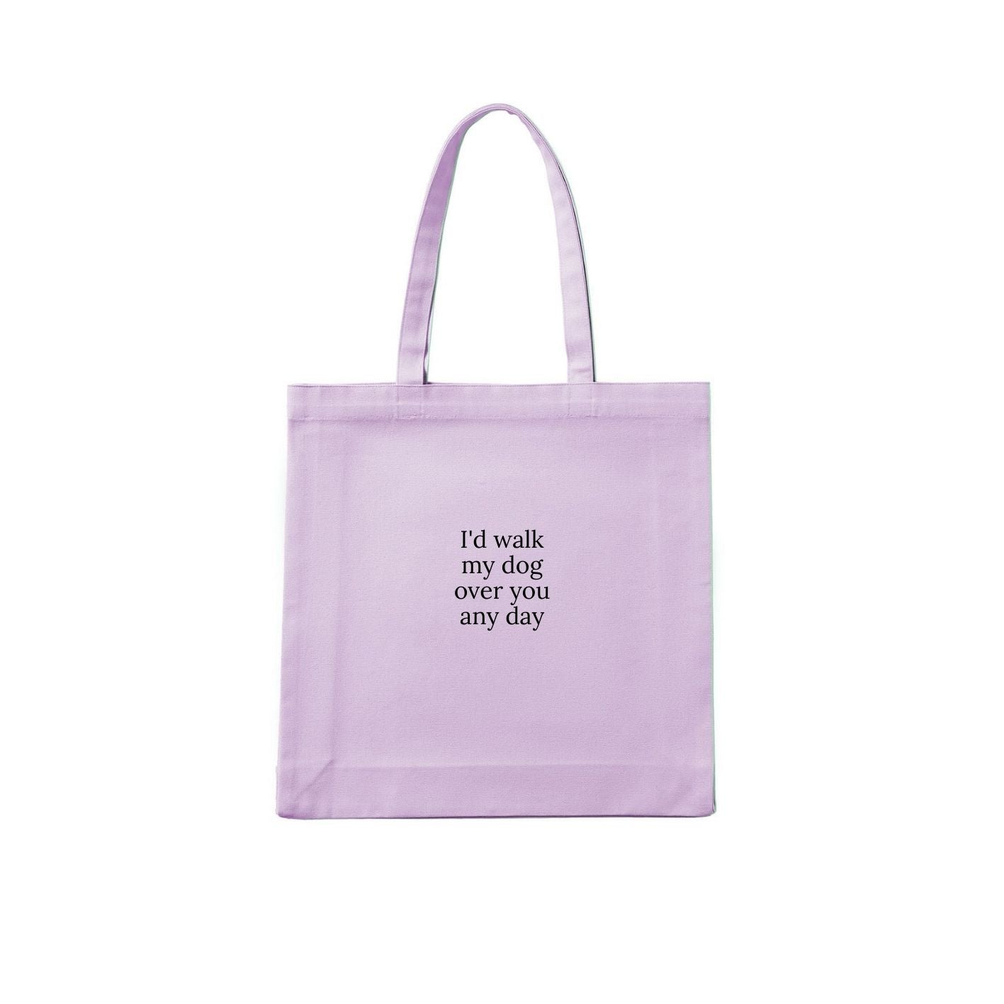 I'd Walk My Dog Over You Any Day Tote