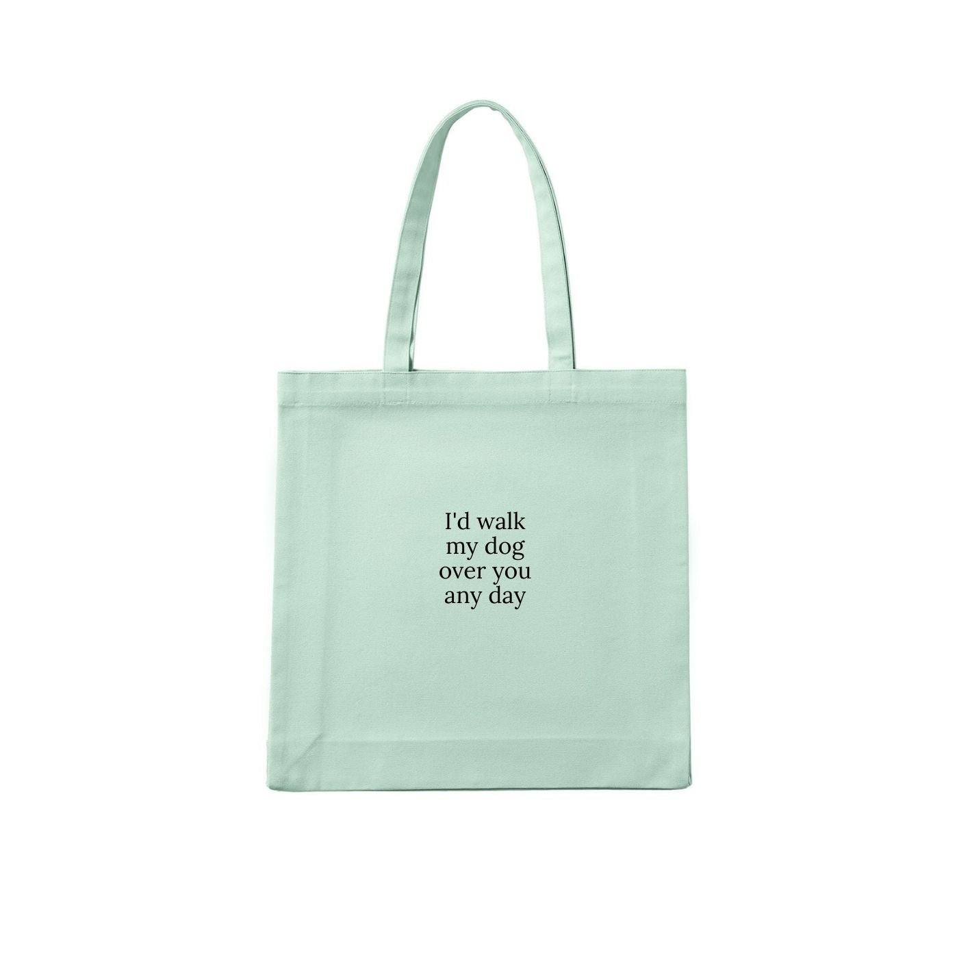 I'd Walk My Dog Over You Any Day Tote