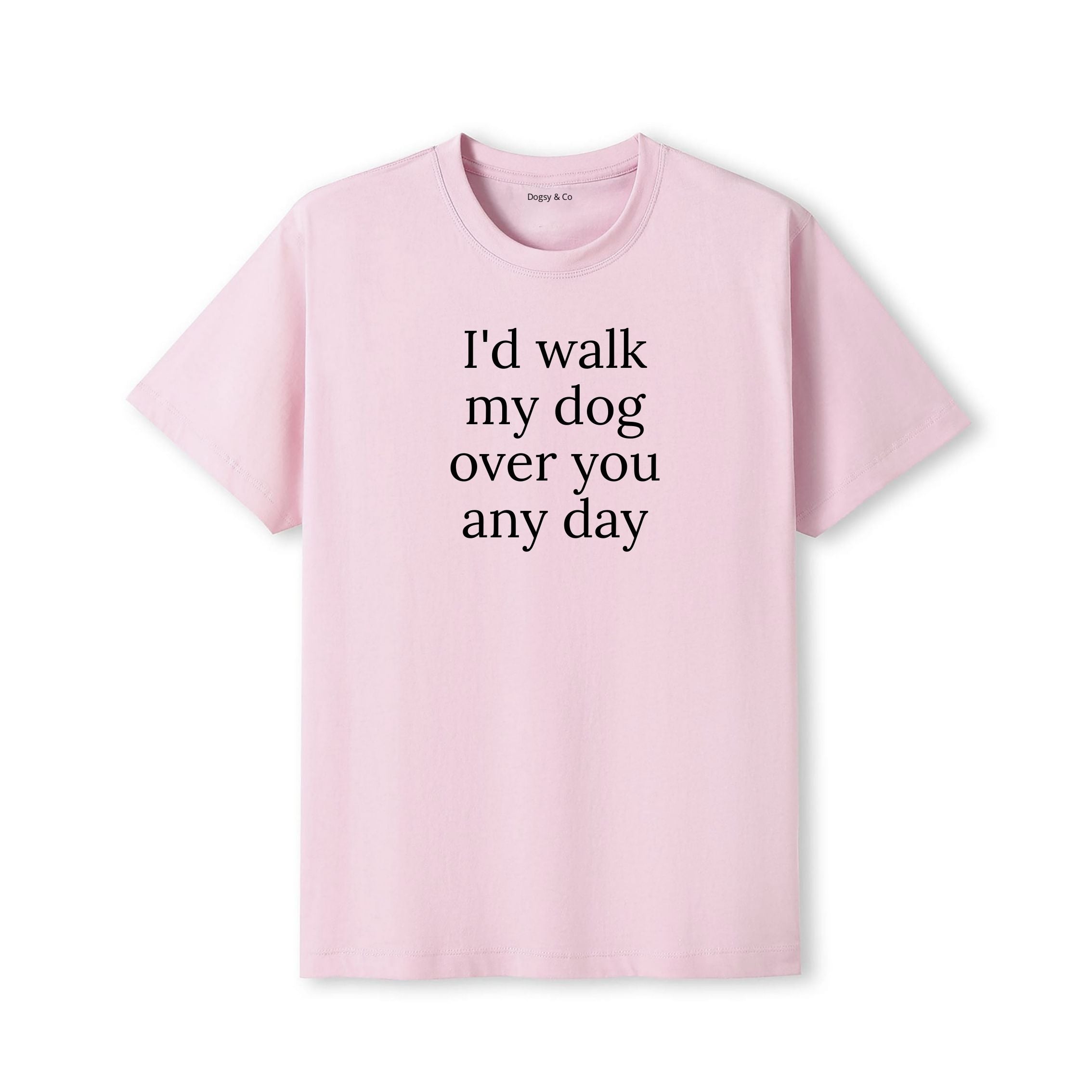 I'd Walk My Dog Over You Any Day T-Shirt - image 7