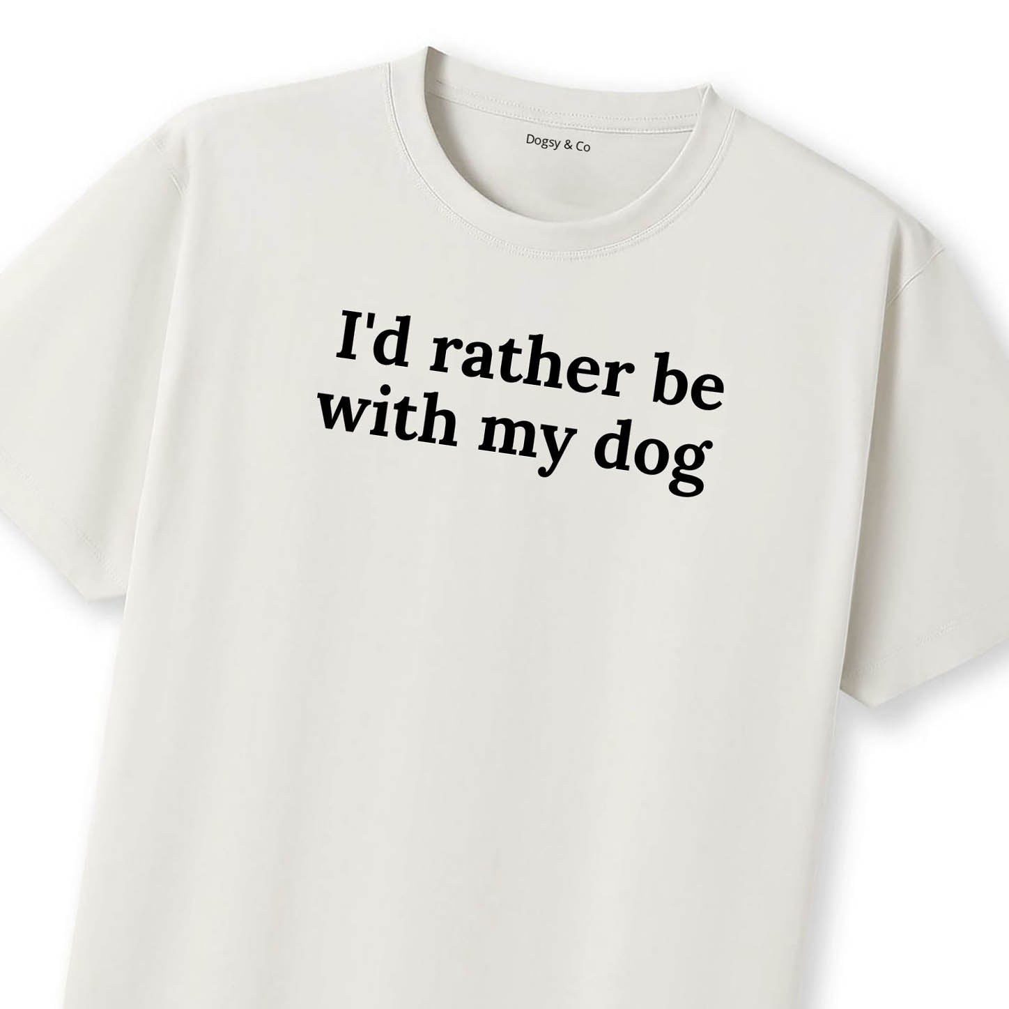 I'd Rather Be with My Dog 02 T-Shirt - image 7