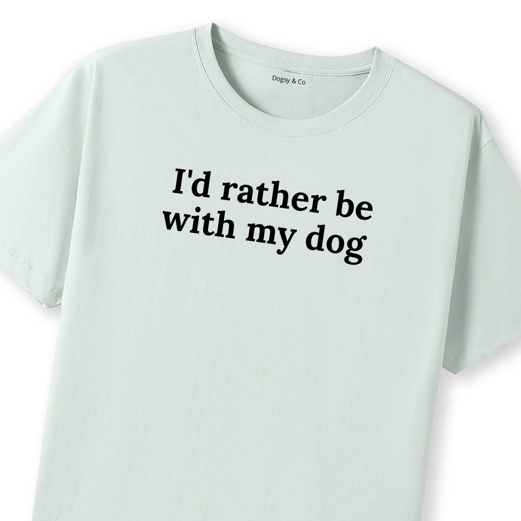 I'd Rather Be with My Dog 02 T-Shirt - image 8