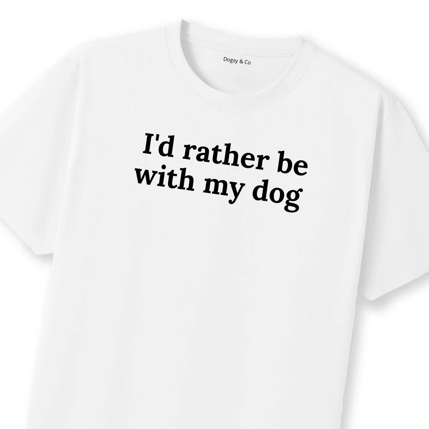 I'd Rather Be with My Dog 02 T-Shirt | Dogsy & Co