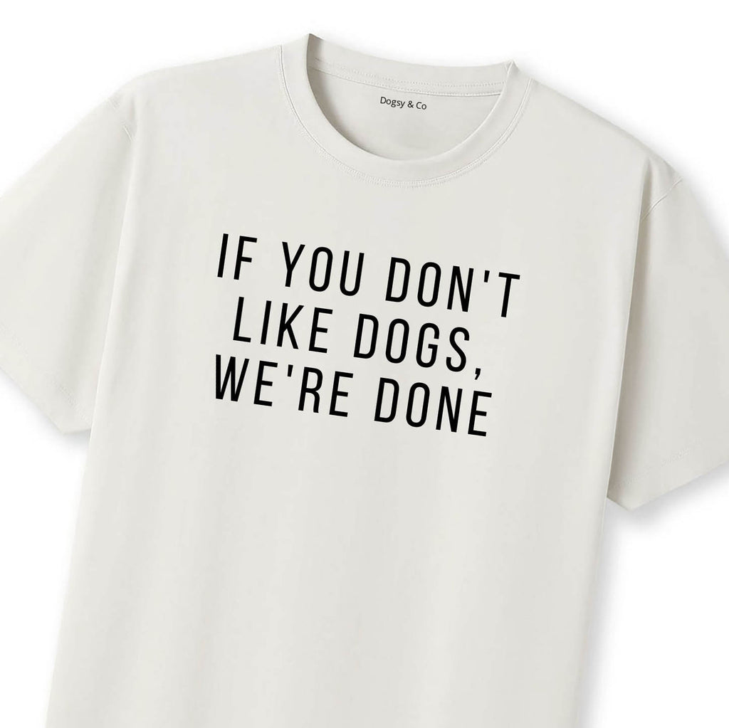 If You Don't Like Dogs, We're Done T-Shirt - image 11
