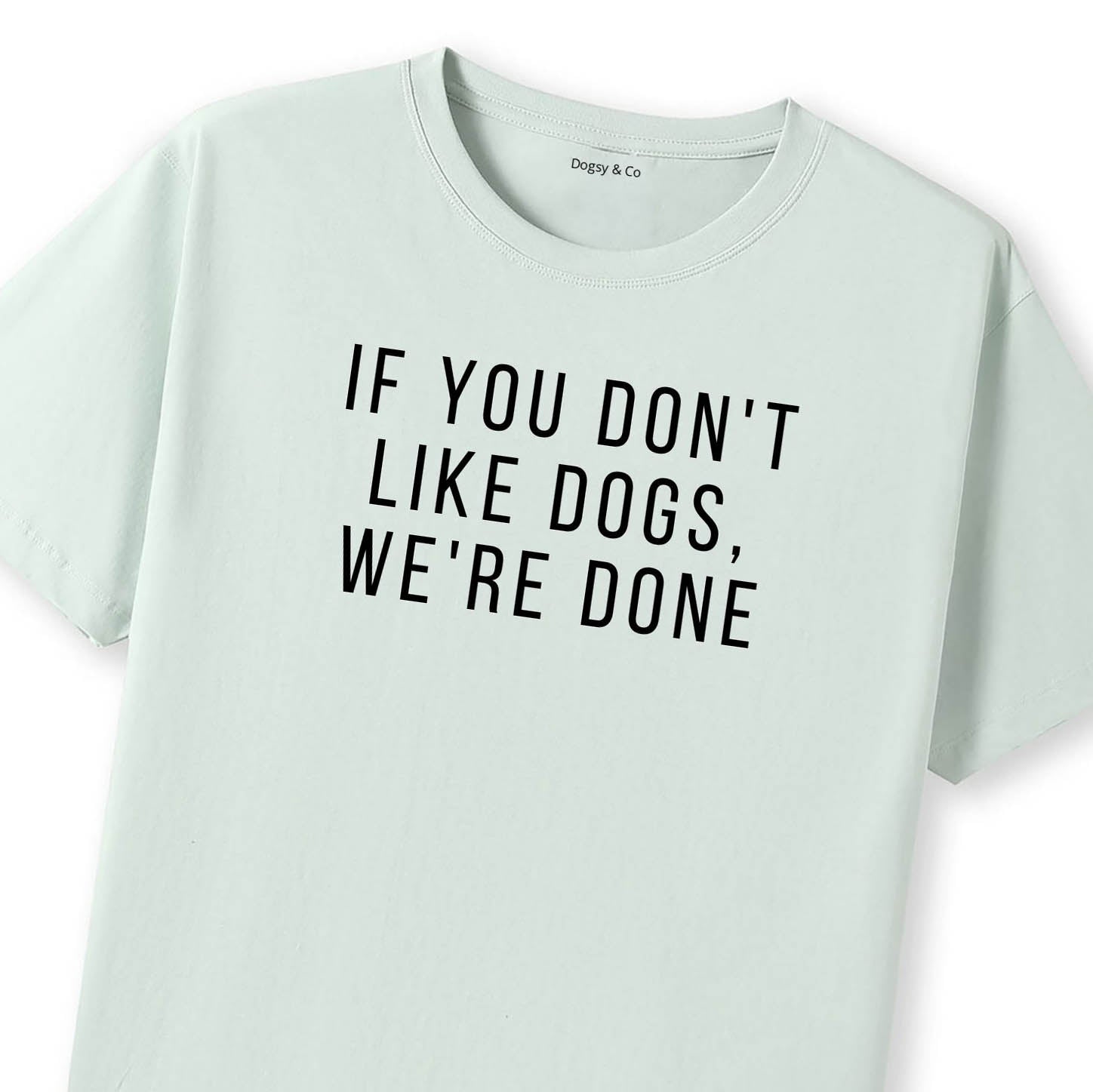If You Don't Like Dogs, We're Done T-Shirt - image 12
