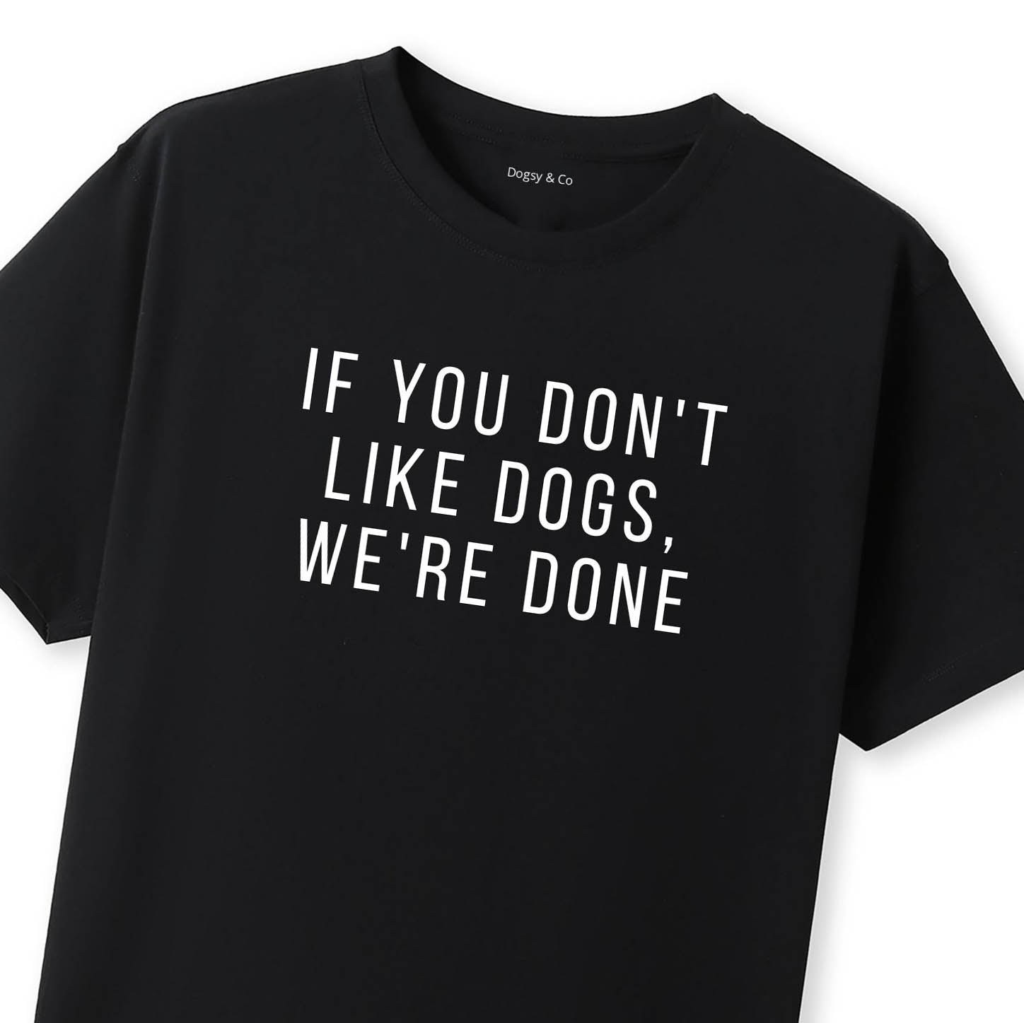 If You Don't Like Dogs, We're Done T-Shirt - image 8