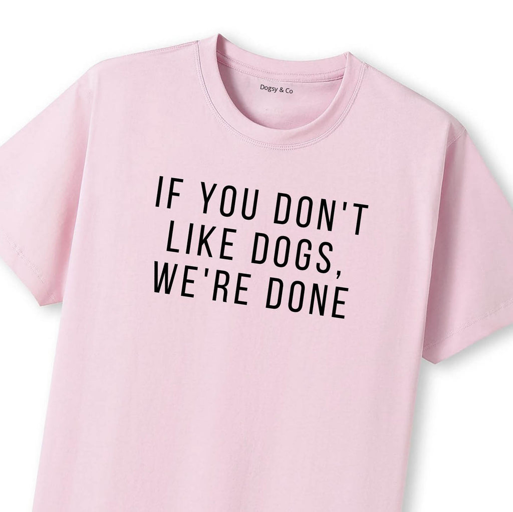 If You Don't Like Dogs, We're Done T-Shirt - image 9