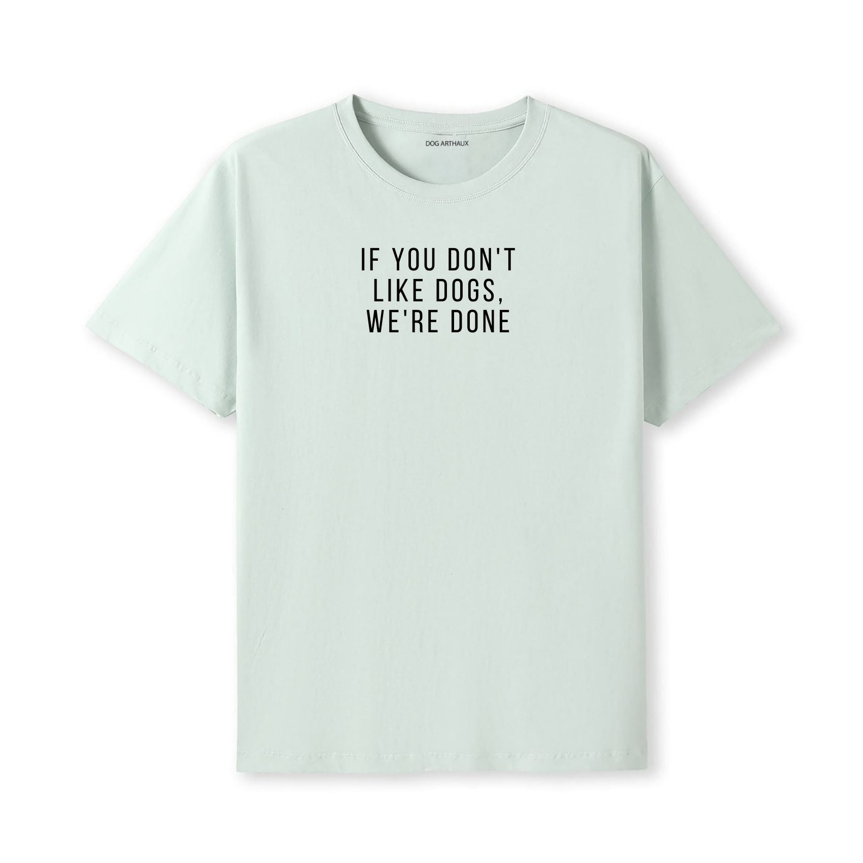 If You Don't Like Dogs, We're Done T-Shirt - alternate view
