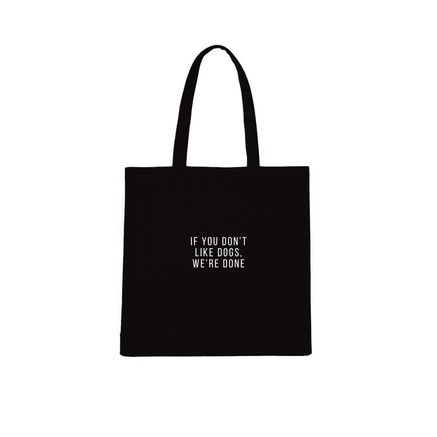 If You Don't Like Dogs, We are Done Tote