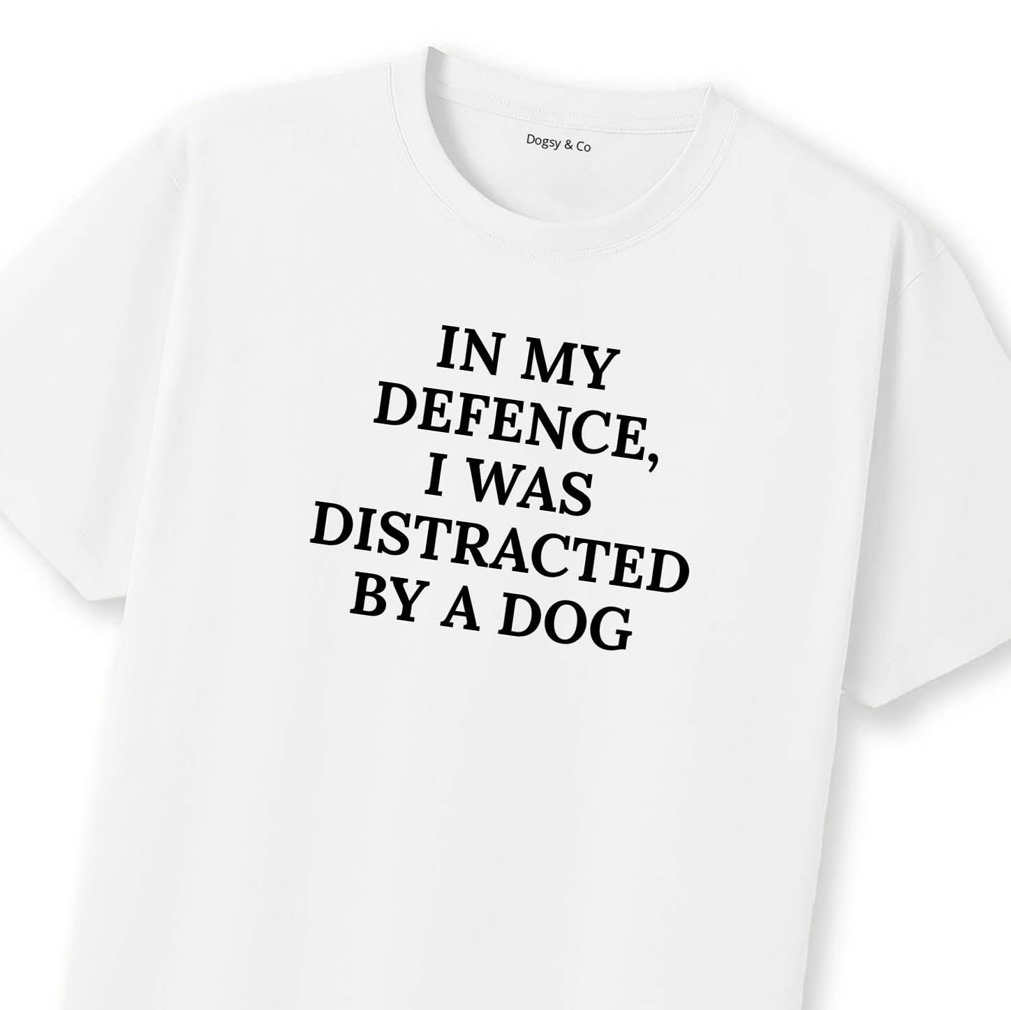 In My Defence, I Was Distracted by a Dog T-Shirt | Dogsy & Co