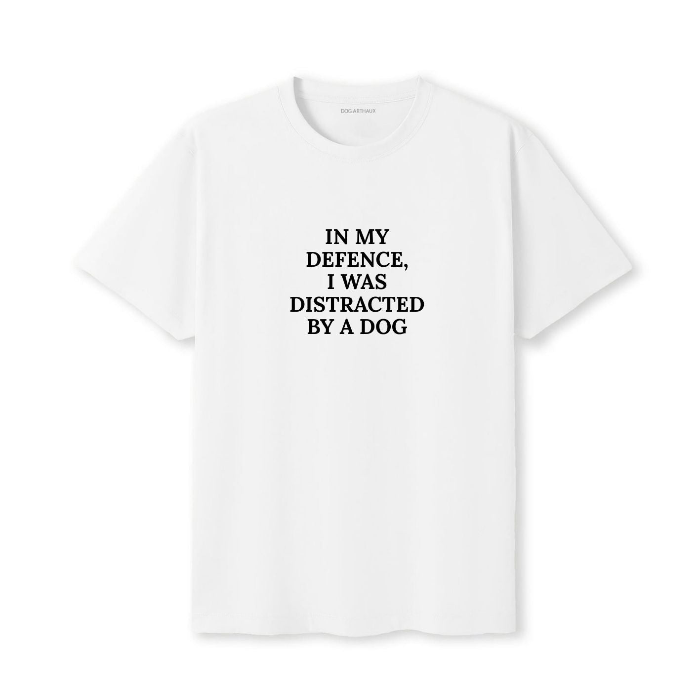 In My Defence, I Was Distracted by a Dog T-Shirt