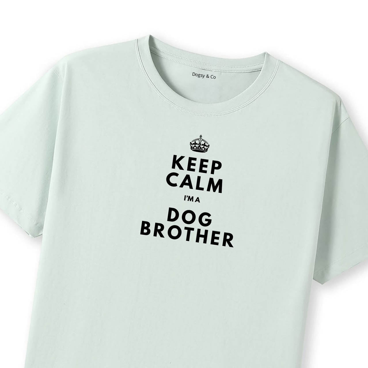 Keep Calm I'm a Dog Brother T-Shirt - T-Shirt Close Up