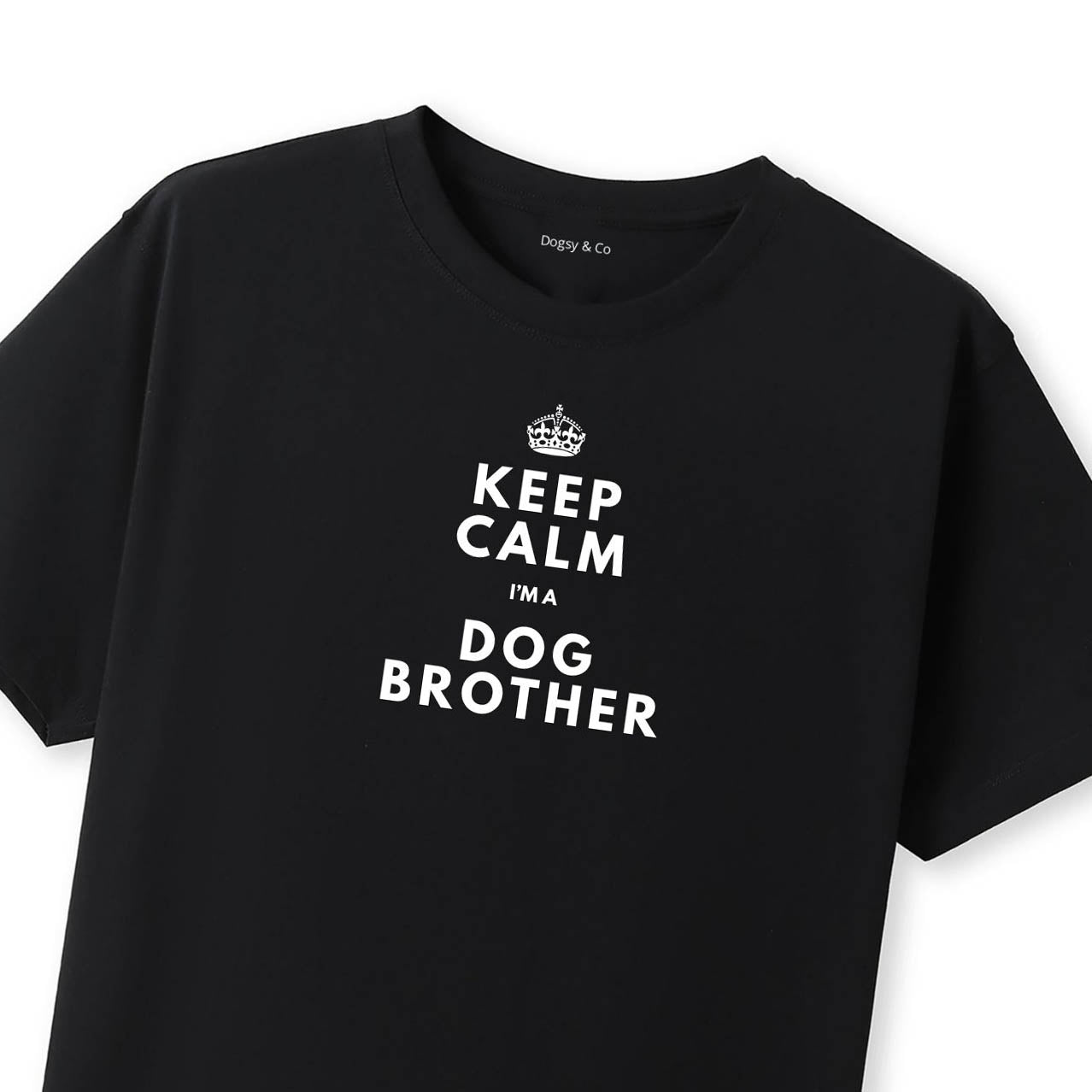 Keep Calm I'm a Dog Brother T-Shirt - Black T-Shirt Close Up