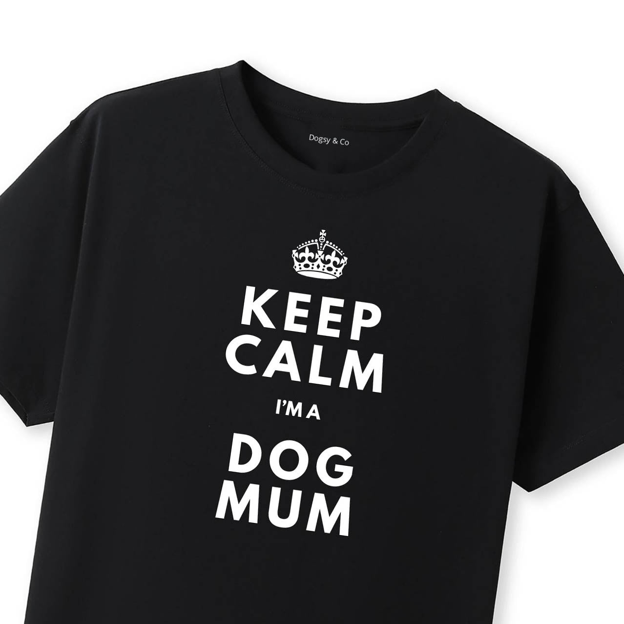 Keep Calm I'm a Dog Mum T-Shirt - Black T-Shirt Close Up