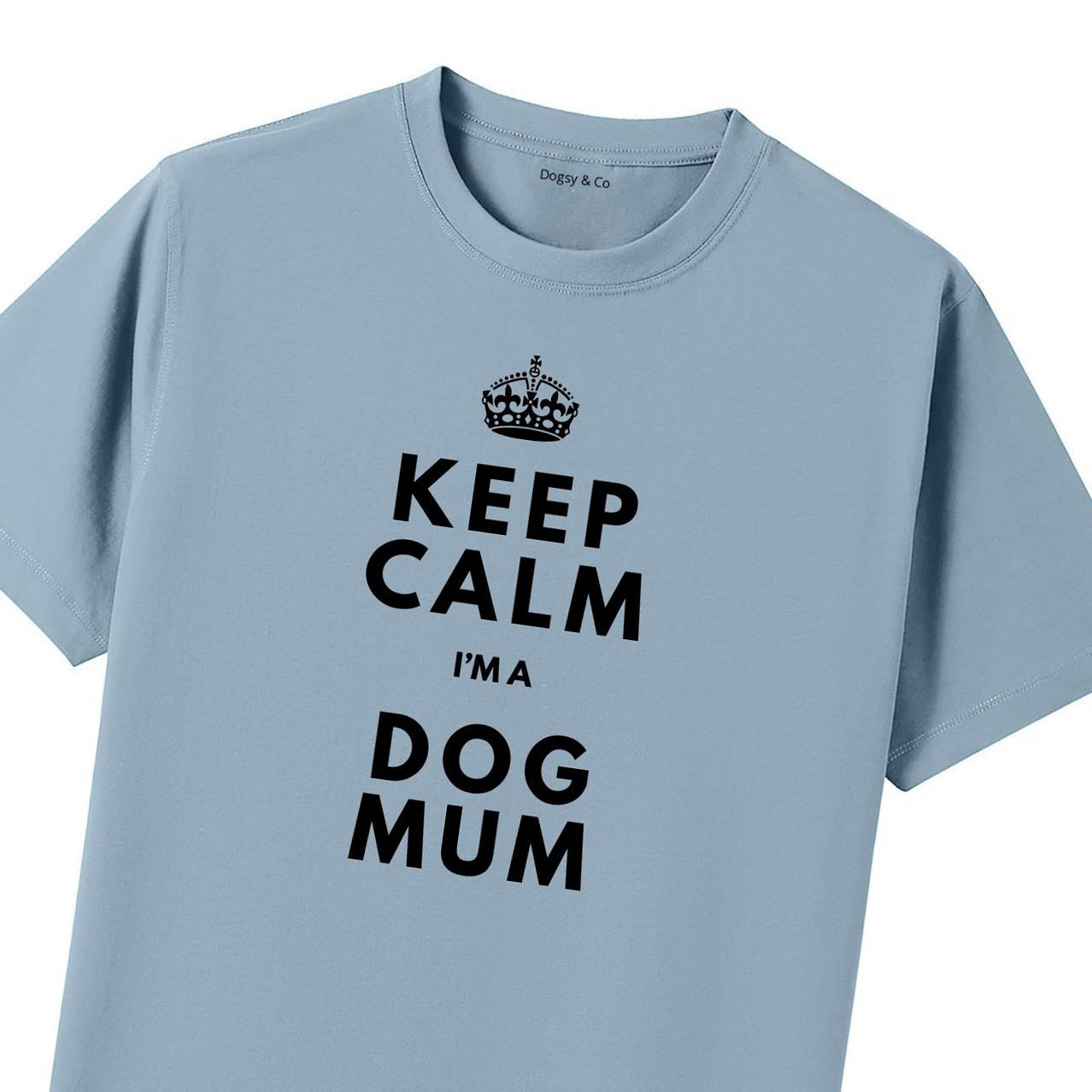 Keep Calm I'm a Dog Mum T-Shirt - T-Shirt Close Up