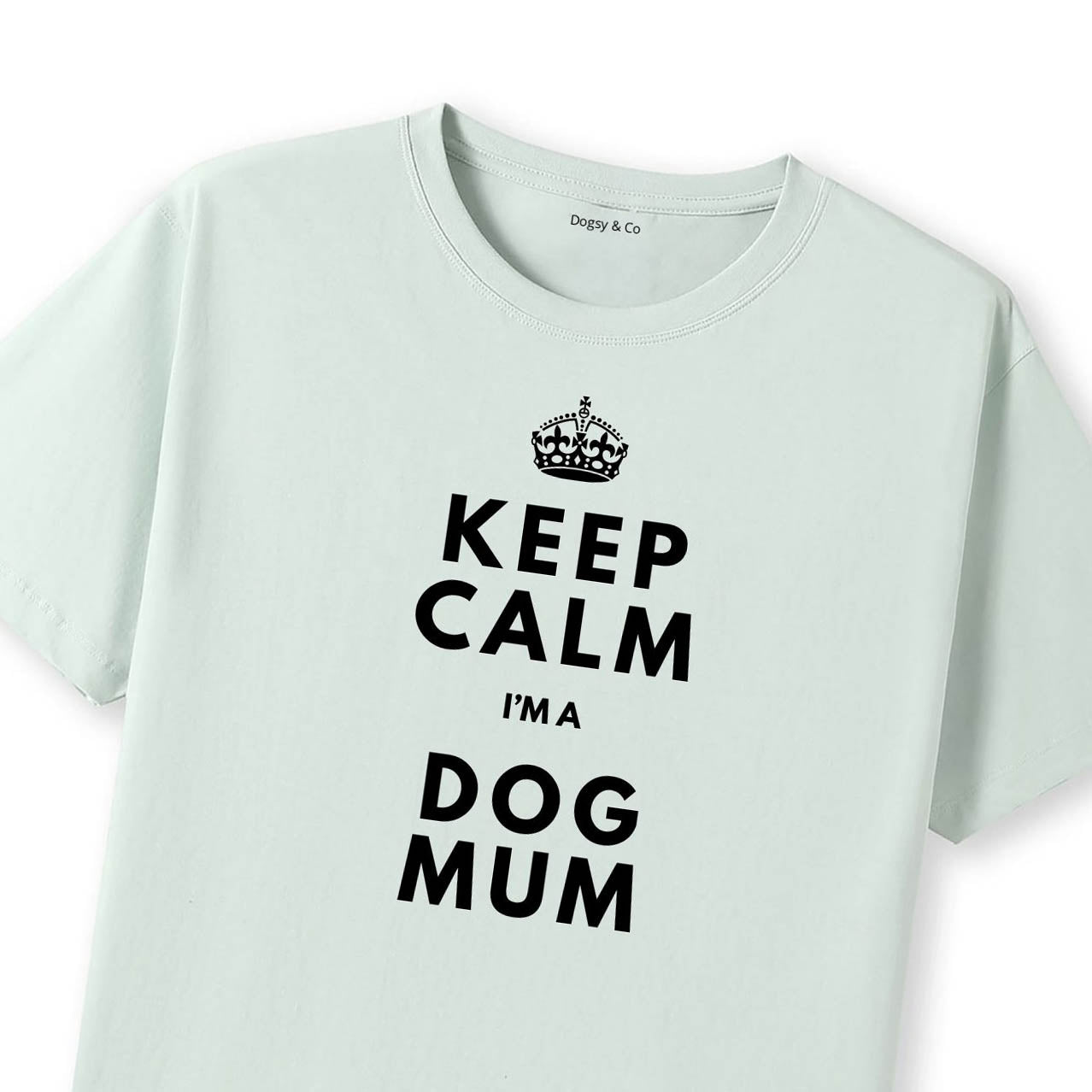 Keep Calm I'm a Dog Mum T-Shirt - T-Shirt Close Up